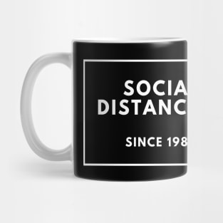 Social Distancing Since 1980 Mug